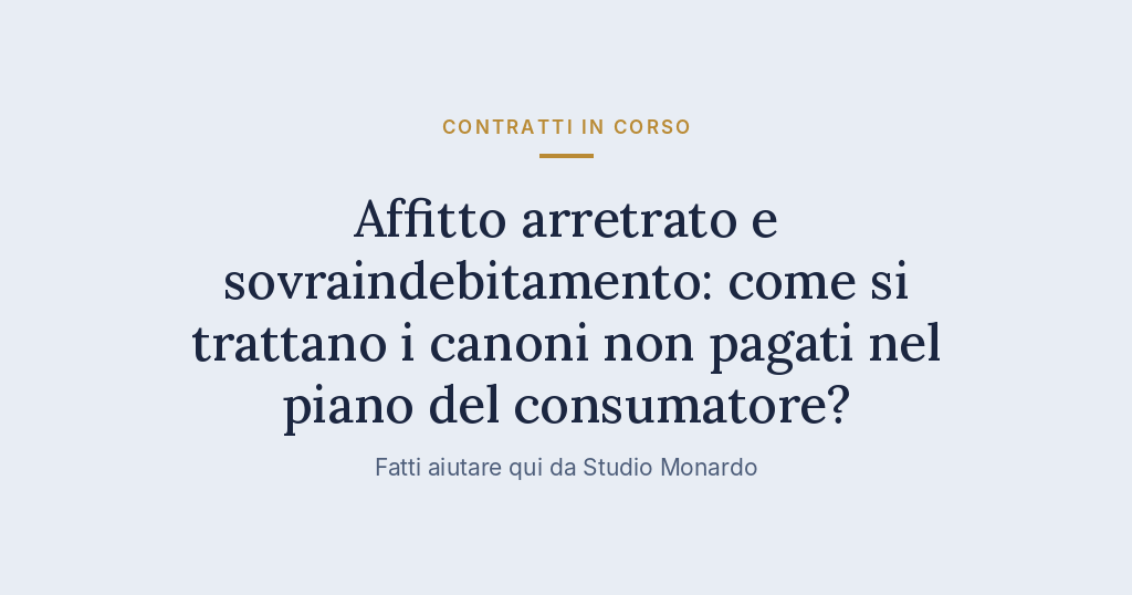 Affitto Arretrato E Sovraindebitamento: Come Si Trattano I Canoni Non Pagati Nel Piano Del Consumatore?