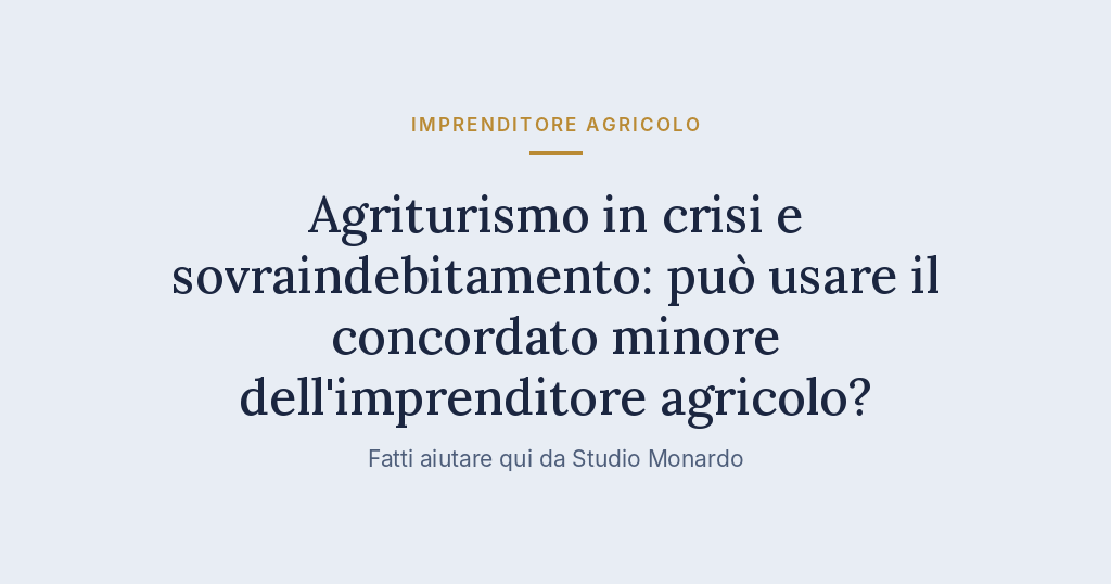 Agriturismo In Crisi E Sovraindebitamento: Può Usare Il Concordato Minore Dell’imprenditore Agricolo?