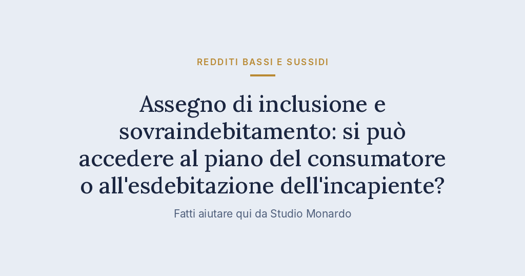 Assegno Di Inclusione E Sovraindebitamento: Si Può Accedere Al Piano Del Consumatore O All’esdebitazione Dell’incapiente?