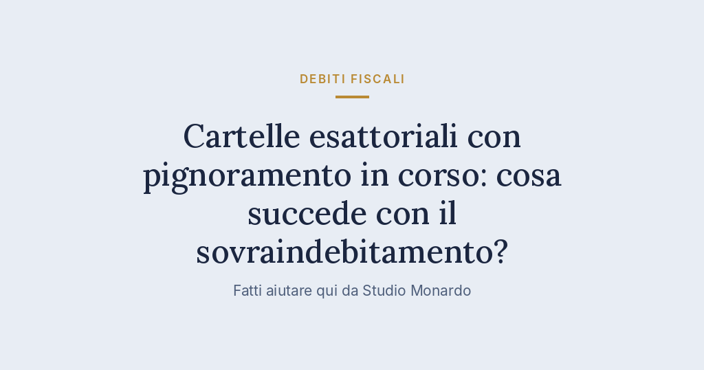 Cartelle Esattoriali Con Pignoramento In Corso: Cosa Succede Con Il Sovraindebitamento?