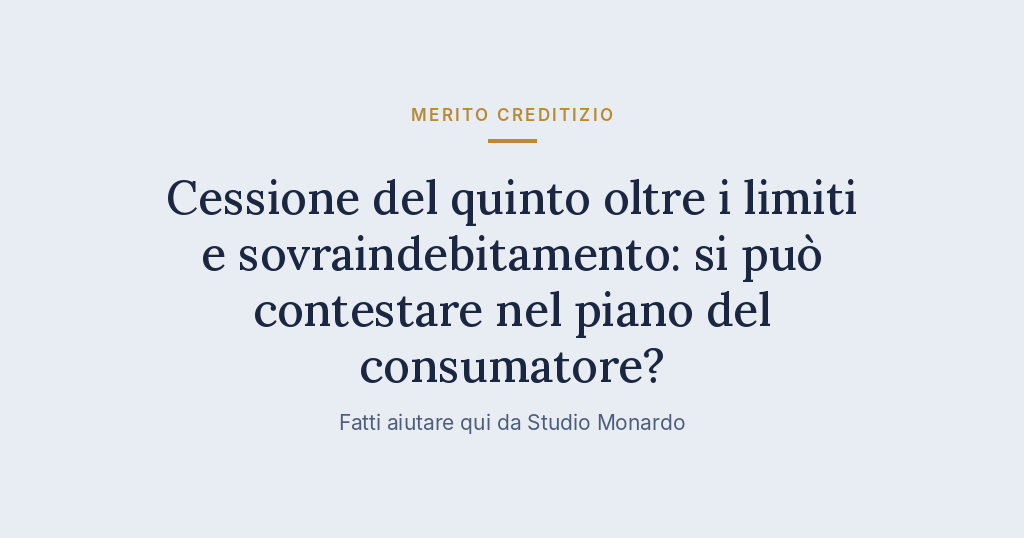 Cessione Del Quinto Oltre I Limiti E Sovraindebitamento: Si Può Contestare Nel Piano Del Consumatore?
