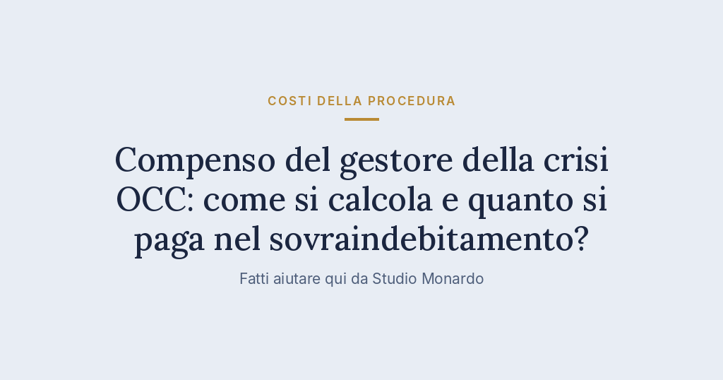 Compenso Del Gestore Della Crisi OCC: Come Si Calcola E Quanto Si Paga Nel Sovraindebitamento?