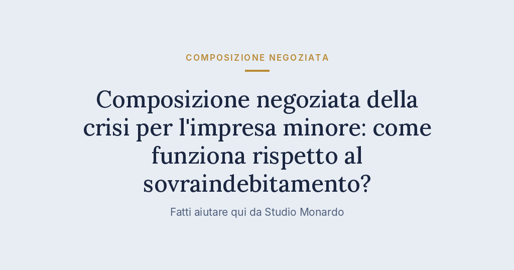 Composizione Negoziata Della Crisi Per L’impresa Minore: Come Funziona Rispetto Al Sovraindebitamento?