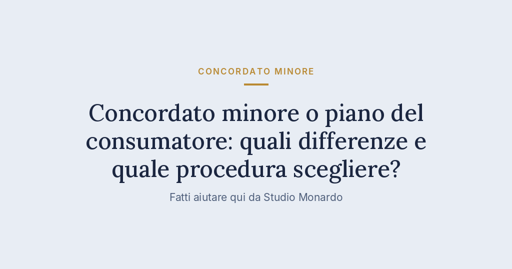 Concordato Minore O Piano Del Consumatore: Quali Differenze E Quale Procedura Scegliere?