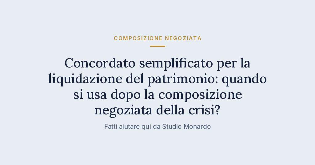 Concordato Semplificato Per La Liquidazione Del Patrimonio: Quando Si Usa Dopo La Composizione Negoziata Della Crisi?