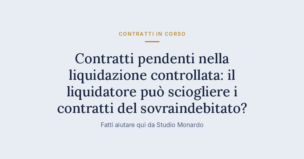 Contratti Pendenti Nella Liquidazione Controllata: Il Liquidatore Può Sciogliere I Contratti Del Sovraindebitato?