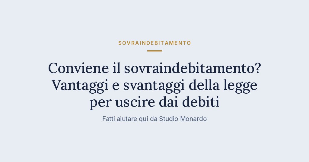 Conviene Il Sovraindebitamento? Vantaggi E Svantaggi Della Legge Per Uscire Dai Debiti