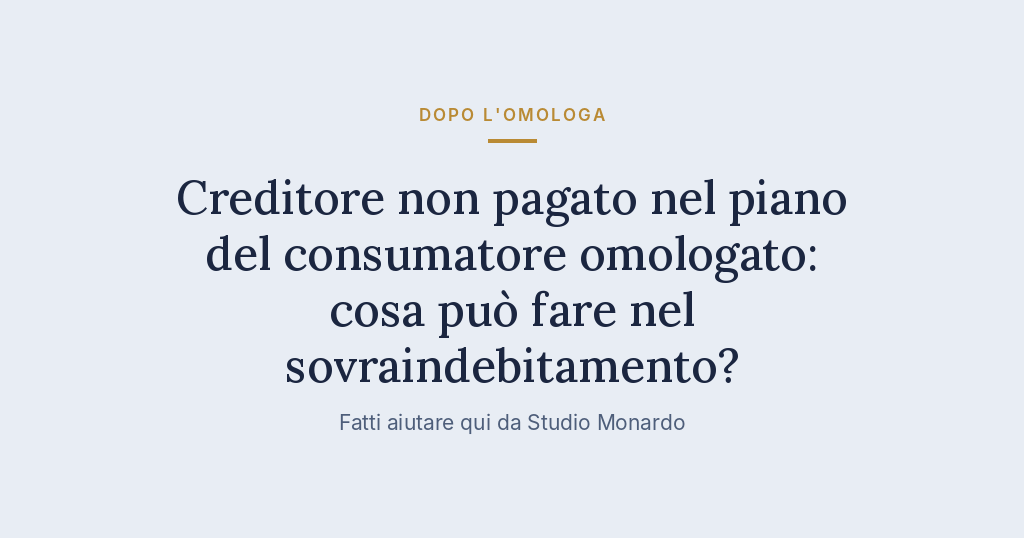 Creditore Non Pagato Nel Piano Del Consumatore Omologato: Cosa Può Fare Nel Sovraindebitamento?