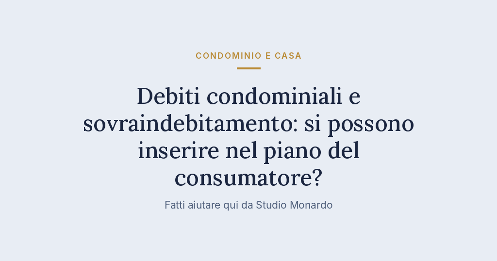 Debiti Condominiali E Sovraindebitamento: Si Possono Inserire Nel Piano Del Consumatore?