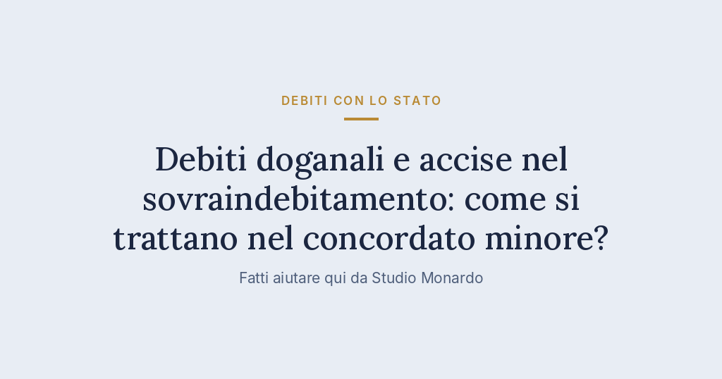 Debiti Doganali E Accise Nel Sovraindebitamento: Come Si Trattano Nel Concordato Minore?