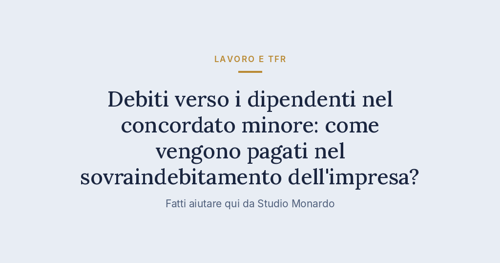 Debiti Verso I Dipendenti Nel Concordato Minore: Come Vengono Pagati Nel Sovraindebitamento Dell’impresa?