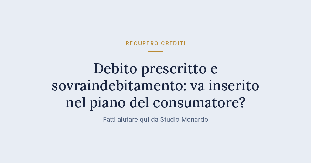 Debito Prescritto E Sovraindebitamento: Va Inserito Nel Piano Del Consumatore?