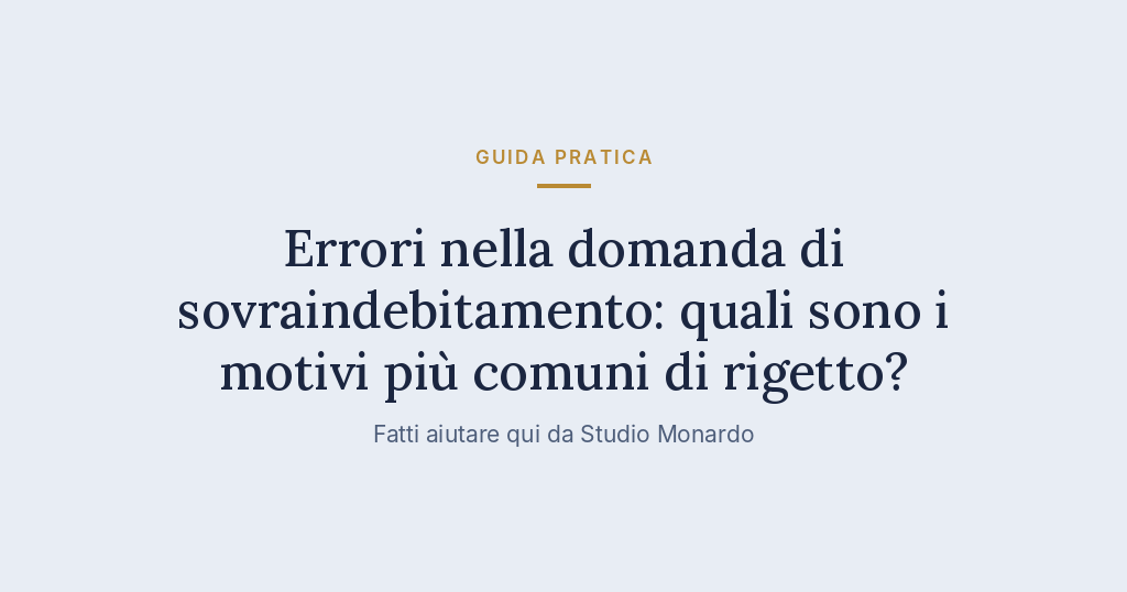 Errori Nella Domanda Di Sovraindebitamento: Quali Sono I Motivi Più Comuni Di Rigetto?
