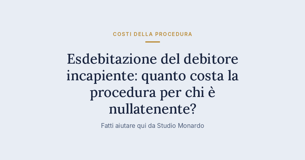 Esdebitazione Del Debitore Incapiente: Quanto Costa La Procedura Per Chi È Nullatenente?