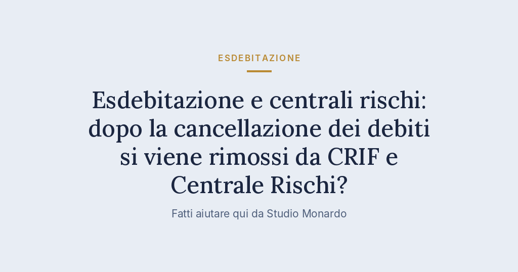 Esdebitazione E Centrali Rischi: Dopo La Cancellazione Dei Debiti Si Viene Rimossi Da CRIF E Centrale Rischi?