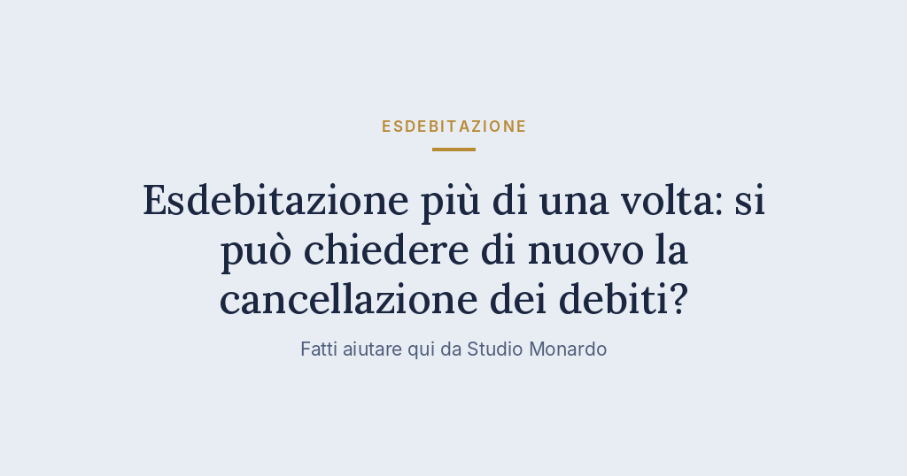 Esdebitazione Più Di Una Volta: Si Può Chiedere Di Nuovo La Cancellazione Dei Debiti?
