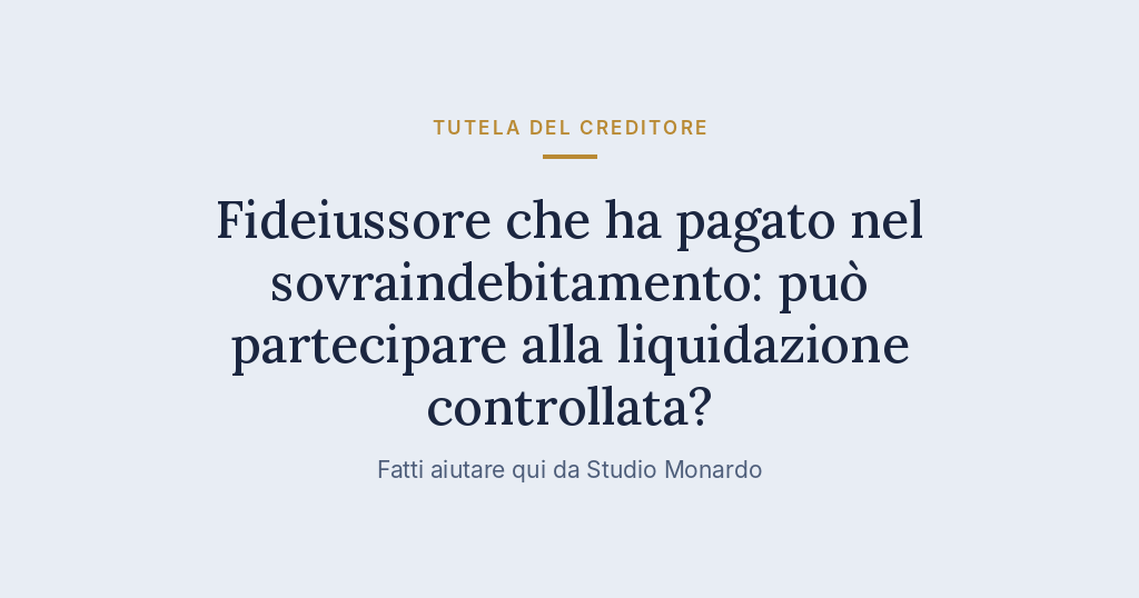 Fideiussore Che Ha Pagato Nel Sovraindebitamento: Può Partecipare Alla Liquidazione Controllata?