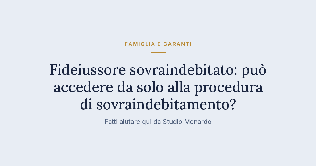Fideiussore Sovraindebitato: Può Accedere Da Solo Alla Procedura Di Sovraindebitamento?