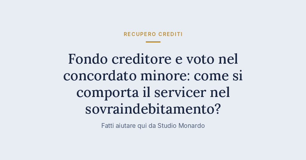 Fondo Creditore E Voto Nel Concordato Minore: Come Si Comporta Il Servicer Nel Sovraindebitamento?