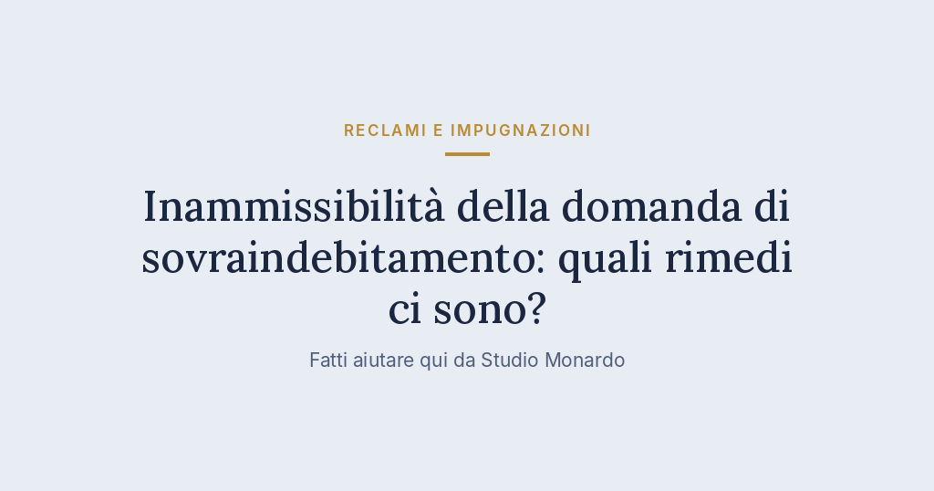 Inammissibilità Della Domanda Di Sovraindebitamento: Quali Rimedi Ci Sono?