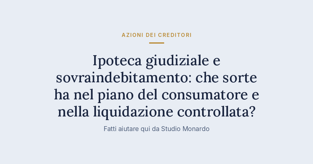 Ipoteca Giudiziale E Sovraindebitamento: Che Sorte Ha Nel Piano Del Consumatore E Nella Liquidazione Controllata?