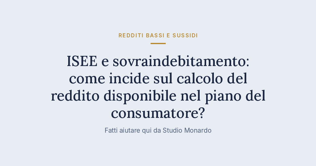ISEE E Sovraindebitamento: Come Incide Sul Calcolo Del Reddito Disponibile Nel Piano Del Consumatore?