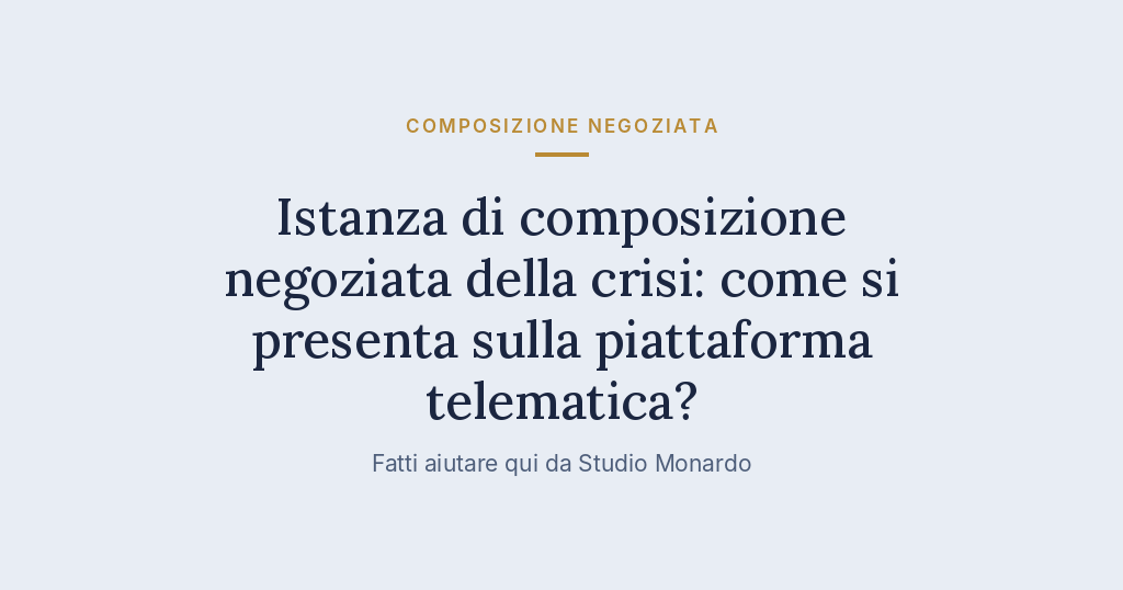 Istanza Di Composizione Negoziata Della Crisi: Come Si Presenta Sulla Piattaforma Telematica?