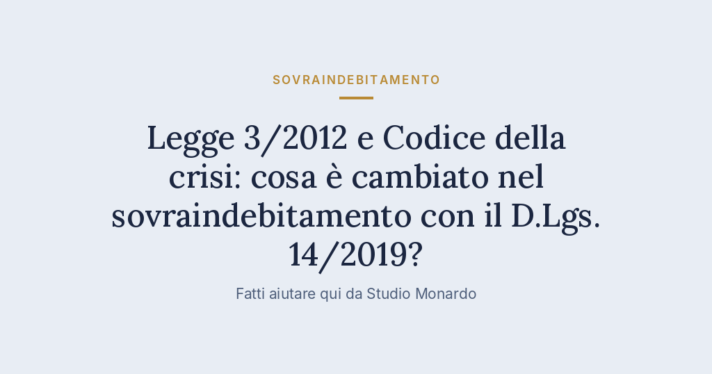 Legge 3/2012 E Codice Della Crisi: Cosa È Cambiato Nel Sovraindebitamento Con Il D.Lgs. 14/2019?