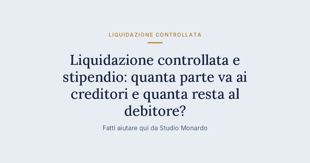 Liquidazione Controllata E Stipendio: Quanta Parte Va Ai Creditori E Quanta Resta Al Debitore?