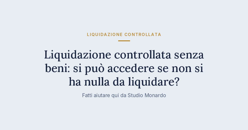 Liquidazione Controllata Senza Beni: Si Può Accedere Se Non Si Ha Nulla Da Liquidare?