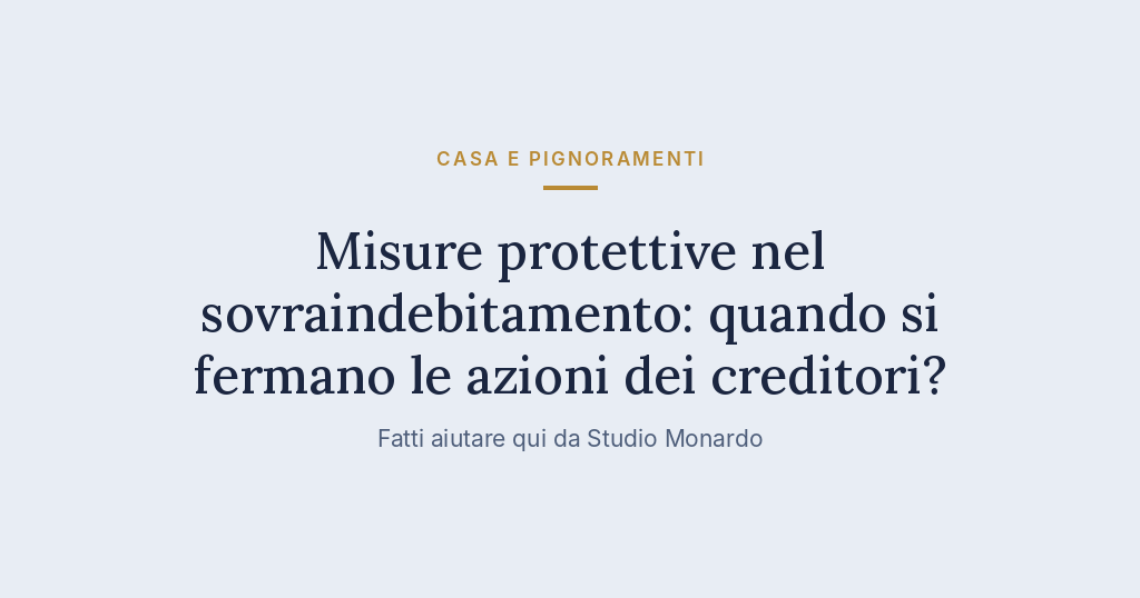 Misure Protettive Nel Sovraindebitamento: Quando Si Fermano Le Azioni Dei Creditori?