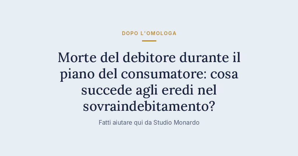 Morte Del Debitore Durante Il Piano Del Consumatore: Cosa Succede Agli Eredi Nel Sovraindebitamento?