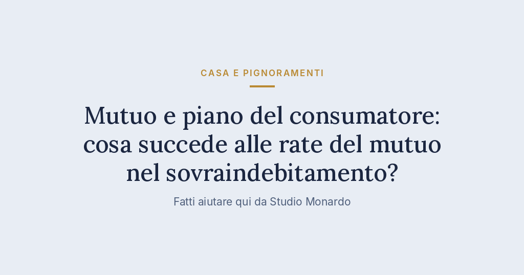 Mutuo E Piano Del Consumatore: Cosa Succede Alle Rate Del Mutuo Nel Sovraindebitamento?