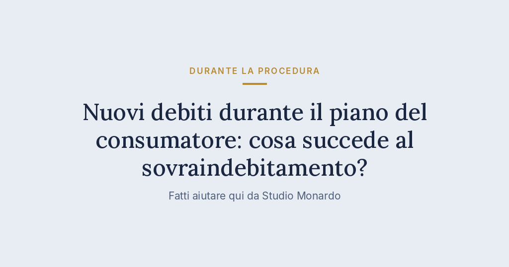 Nuovi Debiti Durante Il Piano Del Consumatore: Cosa Succede Al Sovraindebitamento?