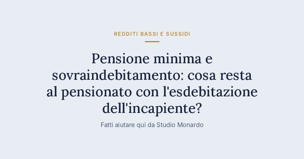 Pensione Minima E Sovraindebitamento: Cosa Resta Al Pensionato Con L’esdebitazione Dell’incapiente?