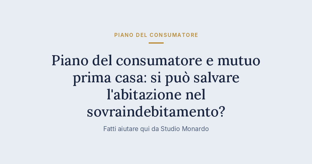 Piano Del Consumatore E Mutuo Prima Casa: Si Può Salvare L’abitazione Nel Sovraindebitamento?