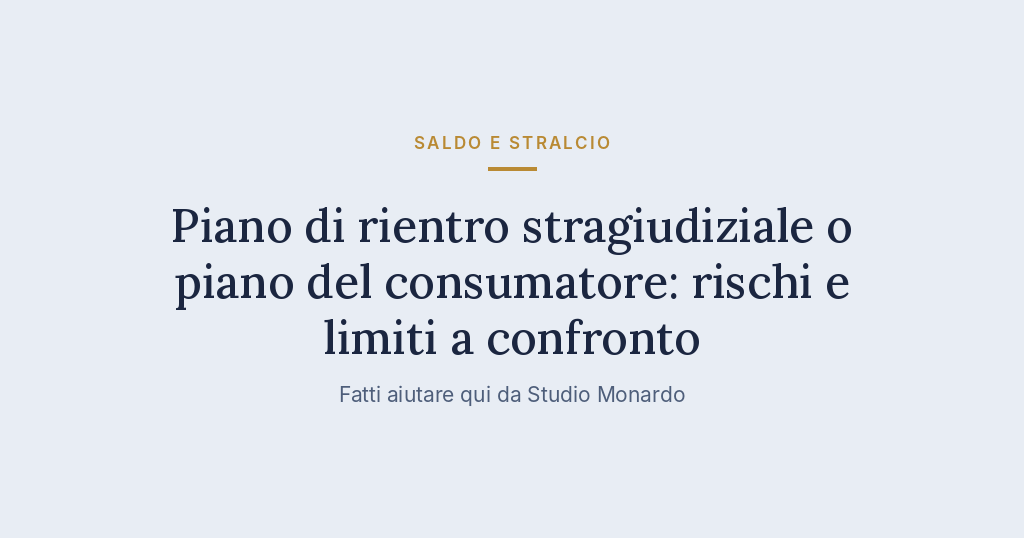 Piano Di Rientro Stragiudiziale O Piano Del Consumatore: Rischi E Limiti A Confronto
