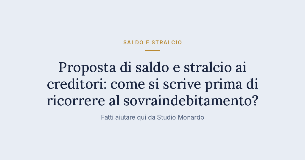 Proposta Di Saldo E Stralcio Ai Creditori: Come Si Scrive Prima Di Ricorrere Al Sovraindebitamento?
