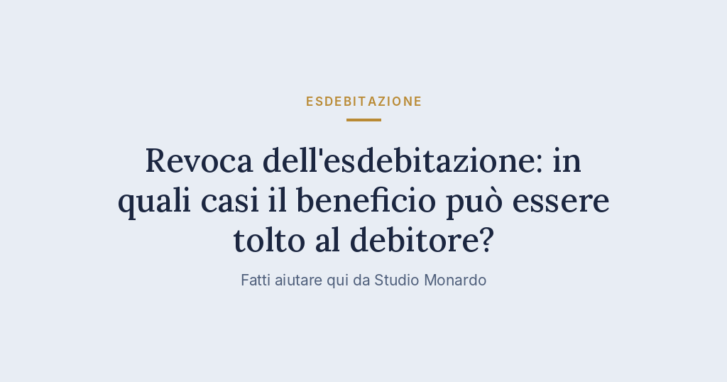 Revoca Dell’esdebitazione: In Quali Casi Il Beneficio Può Essere Tolto Al Debitore?