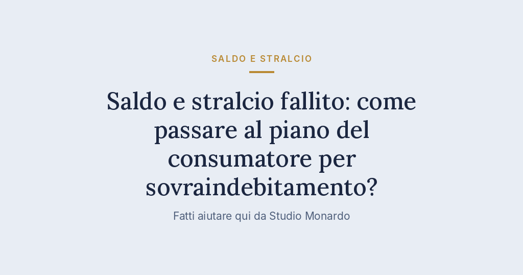Saldo E Stralcio Fallito: Come Passare Al Piano Del Consumatore Per Sovraindebitamento?