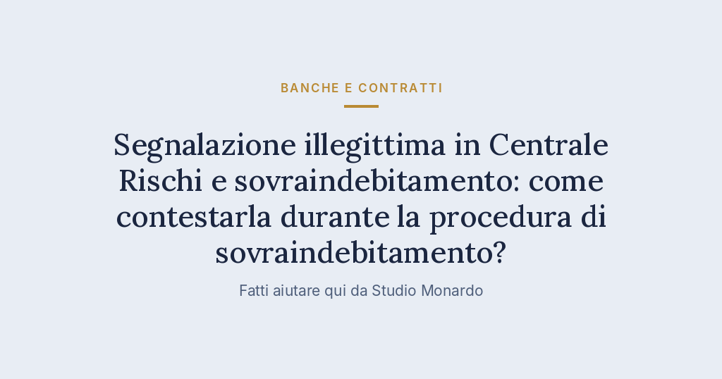Segnalazione Illegittima In Centrale Rischi E Sovraindebitamento: Come Contestarla Durante La Procedura Di Sovraindebitamento?