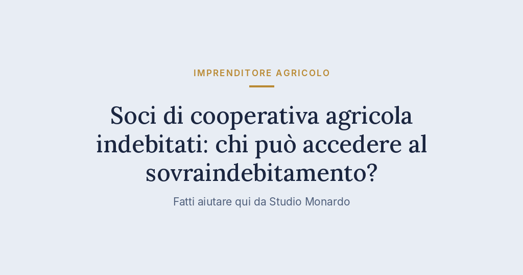 Soci Di Cooperativa Agricola Indebitati: Chi Può Accedere Al Sovraindebitamento?
