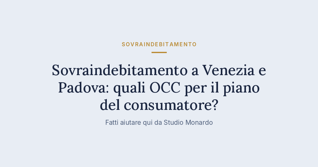 Sovraindebitamento A Venezia E Padova: Quali OCC Per Il Piano Del Consumatore?