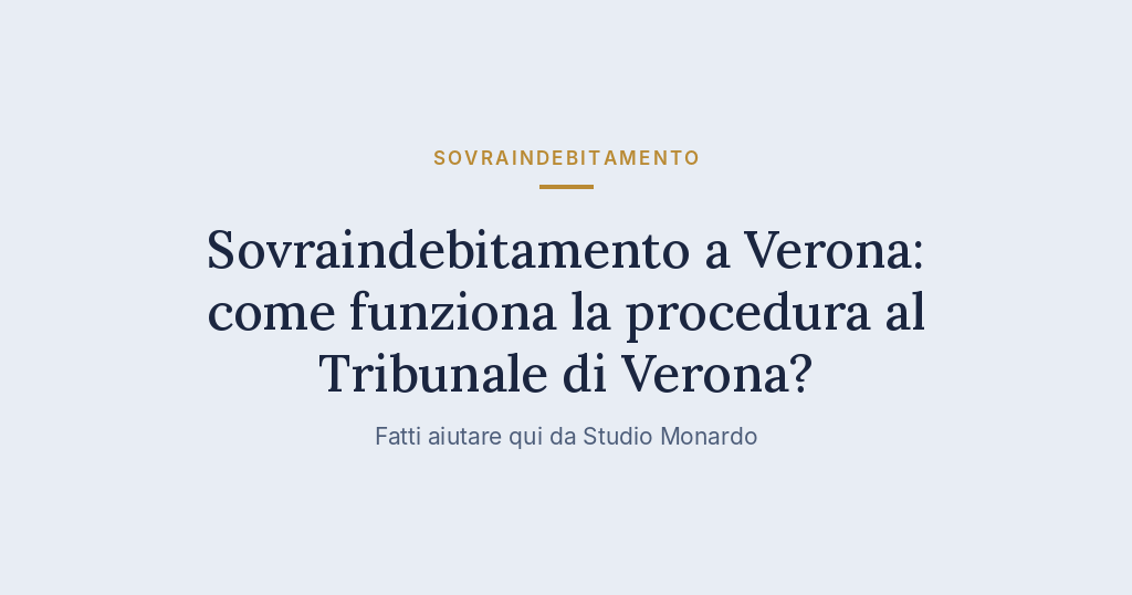 Sovraindebitamento A Verona: Come Funziona La Procedura Al Tribunale Di Verona?