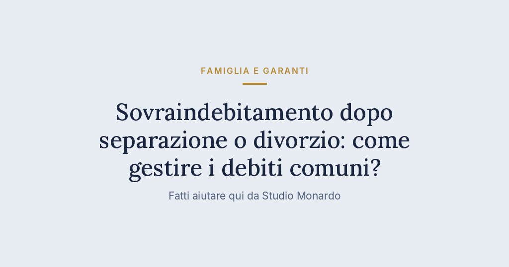 Sovraindebitamento Dopo Separazione O Divorzio: Come Gestire I Debiti Comuni?
