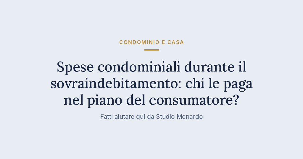 Spese Condominiali Durante Il Sovraindebitamento: Chi Le Paga Nel Piano Del Consumatore?