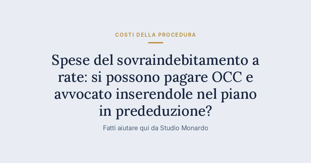 Spese Del Sovraindebitamento A Rate: Si Possono Pagare OCC E Avvocato Inserendole Nel Piano In Prededuzione?