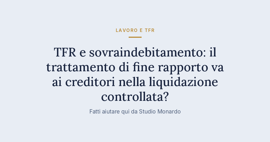 TFR E Sovraindebitamento: Il Trattamento Di Fine Rapporto Va Ai Creditori Nella Liquidazione Controllata?