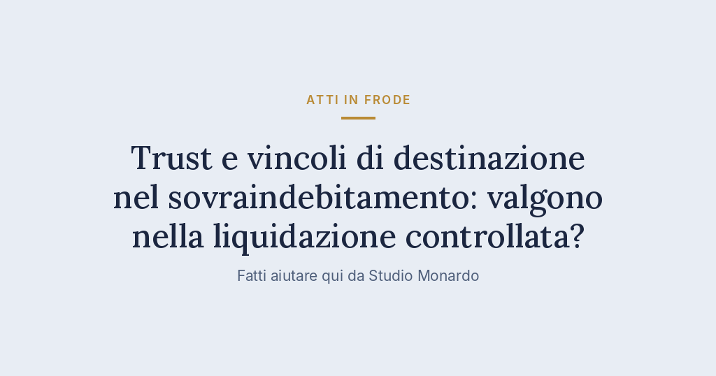 Trust E Vincoli Di Destinazione Nel Sovraindebitamento: Valgono Nella Liquidazione Controllata?