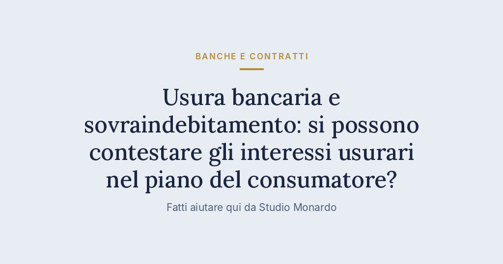 Usura Bancaria E Sovraindebitamento: Si Possono Contestare Gli Interessi Usurari Nel Piano Del Consumatore?